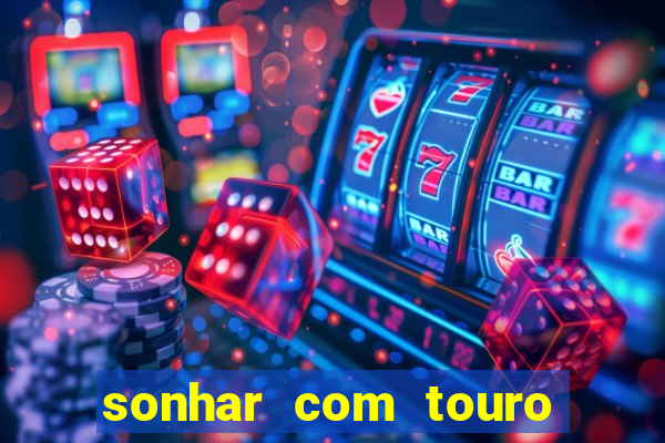 sonhar com touro bravo no mundo espiritual